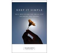 Keep It Simple: Daily Meditations for Twelve Step Beginnings and Renewal (Hazelden Meditation Series)