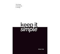 Keep It Simple: The Power of Simplicity in Design