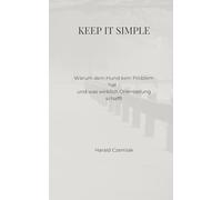 Keep it simple: warum dein Hund kein Problem hat - und was wirklich Orientierung schafft