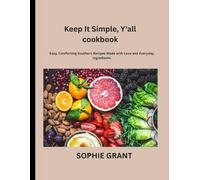 Keep It Simple, Y'all cookbook: Easy, Comforting Southern Recipes Made with Love and Everyday Ingredients