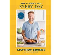 Keep It Simple Y'all: Every Day: Foolproof Recipes to Make Your Life Delicious: A Cookbook