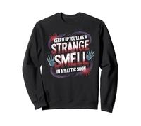 Keep It Up and You’ll Be A Smell In My Attic Soon Sudadera