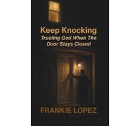 Keep Knocking: Trusting God When the Door Stays Closed