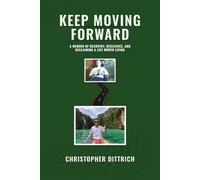 Keep Moving Forward: A Memoir of Recovery, Resilience, and Reclaiming A Life Worth Living