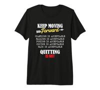 Keep Moving Forward and Don't Quit Quitting Camiseta Premium