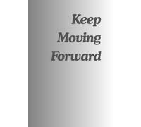 Keep Moving Forward Notebook: Daily Motivational Journal for Consistency, Resilience, and Personal Growth | 6x9 Lined Pages