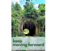 Keep Moving Forward Notebook with Motivational Quote and View of Nature on the Cover: For Your Daily Notes, Sketches and Drawing ( Colorful & Glossy Cover , 120 Pages, Blank, 6 x 9 )