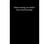 Keep Moving, No Matter How Small the Step: Black Cover Motivational Journal (120 Pages)