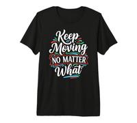 Keep Moving no Matter What Quotes Inspirational Motivation Camiseta Premium