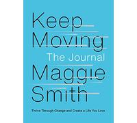 Keep Moving: The Journal: Thrive Through Change and Create a Life You Love
