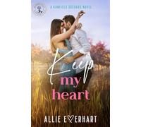 Keep My Heart: A small-town, steamy, friends-to-lovers, second-chance Kanfield Brothers romance (Nick's Story) (The Haydon Falls Series)