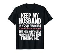 Keep My Husband in Your Prayers I Don't Have One Yet Funny Camiseta