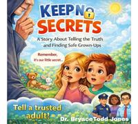 Keep No Secrets: A Story About Telling the Truth and Finding Safe Grown-Ups