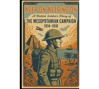 Keep on Keeping On: A British Soldier's Diary of the Mesopotamian Campaign 1914-1918
