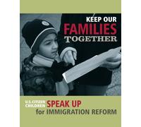 Keep Our Families Together: U.S. Citizen Children Speak Up For Immigration Reform: Volume 1