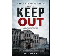 KEEP OUT (BOOK ONE OF THE BLACKRIDGE FILES): Police opened a building that had been sealed for thirty years. (A Police Procedural Horror Novel)
