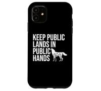 Keep Public Lands in Public Hands Keep Your Hands Off Land Carcasa para iPhone 11