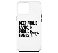 Keep Public Lands in Public Hands Off My Public Land Protect Carcasa para iPhone 12 Pro Max
