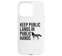 Keep Public Lands in Public Hands Off My Public Land Protect Carcasa para iPhone 15 Pro Max