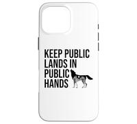 Keep Public Lands in Public Hands Off My Public Land Protect Carcasa para iPhone 16 Pro Max