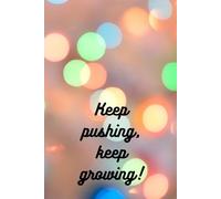 Keep Pushing, Keep Growing - Motivational Notebook: Inspirational Journal for Self-Improvement, Daily Notes, and Personal Growth | 120 Pages, 6x9, Matte Cover, Lined