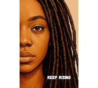 Keep Rising: Inspirational Journal for Women & Girls | Daily Writing Notebook for Women Who Rise Above
