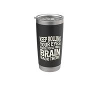 Keep Rolling Your Eyes Maybe You'll Find A Brain - Vaso térmico de acero inoxidable de doble pared