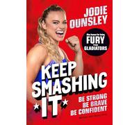 Keep Smashing It: Be Strong, Be Brave, Be Confident: by Jodie Ounsley - also known as being Fury from Gladiators!