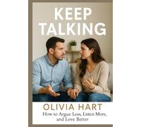 Keep Talking: How to Argue Less, Listen More, and Love Better