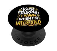 Keep Talking I Yawn When I'm Interested - PopSockets PopGrip Adhesivo