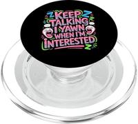 Keep Talking I Yawn When I'm Interested Sarcastic Mood - PopSockets PopGrip para MagSafe