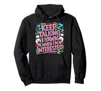 Keep Talking I Yawn When I'm Interested Sarcastic Mood - Sudadera con Capucha
