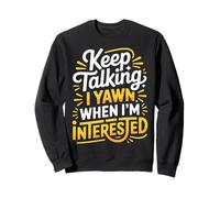 Keep Talking I Yawn When I'm Interested - Sudadera