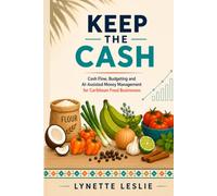 Keep The Cash: Cash Flow, Budgeting and AI-Assisted Money Management for Caribbean Food Businesses: 2 (The Profitable Caribbean Kitchen Series)