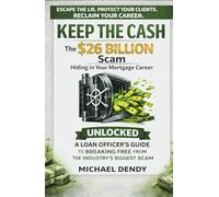 KEEP THE CASH: The $26 Billion Scam Hiding In Your Mortgage Career