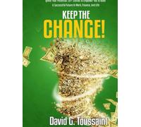 KEEP THE CHANGE: Ignite Your Potential: 20+ Stories Which Will Empower You To Build A Successful Future In Work, Finance, and Life (When Money Gets Personal)