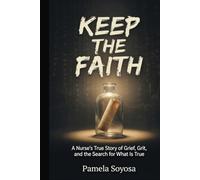 Keep The Faith: A nurse's True Story of Grief, Grit and the Search for What Is Actually True