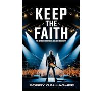 Keep The Faith: The Ultimate Unofficial Bon Jovi Biography