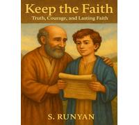 Keep the Faith: Truth, Courage, and Lasting Faith (Little Hearts, Big Truths)