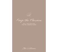 Keep the Flowers: Tell the Healing You're Coming Home