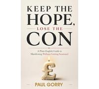 Keep the Hope, Lose the Con: A Plain-English Guide to Manifesting Without Getting Scammed