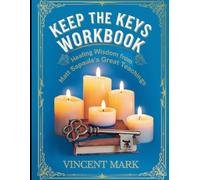 Keep the Keys Workbook: Healing Wisdom from Matt Sapaula's Great Teachings