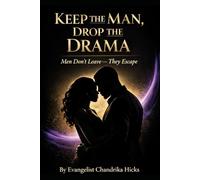 Keep The Man Drop The Drama: Men Don't Leave They Escape