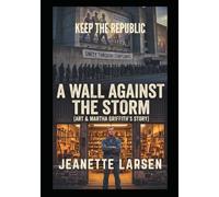 Keep the Republic: The Wall Against the Storm: Art & Martha Griffiths Story
