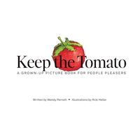 Keep the Tomato: A Grown-Up Picture Book for People Pleasers