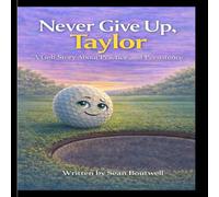 Keep Trying, Taylor: A Golf Story About Practice and Persistence (Quantum Mulligan™ Kids)