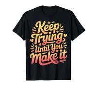 Keep Trying Until You Make It Mantra de motivación |- Camiseta