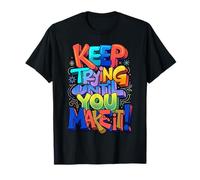 Keep Trying Until You Make It Mantra de motivación Camiseta