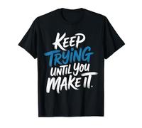 Keep Trying Until You Make It Mantra de motivación - Camiseta