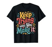 Keep Trying Until You Make It Mantra de motivación |- Camiseta